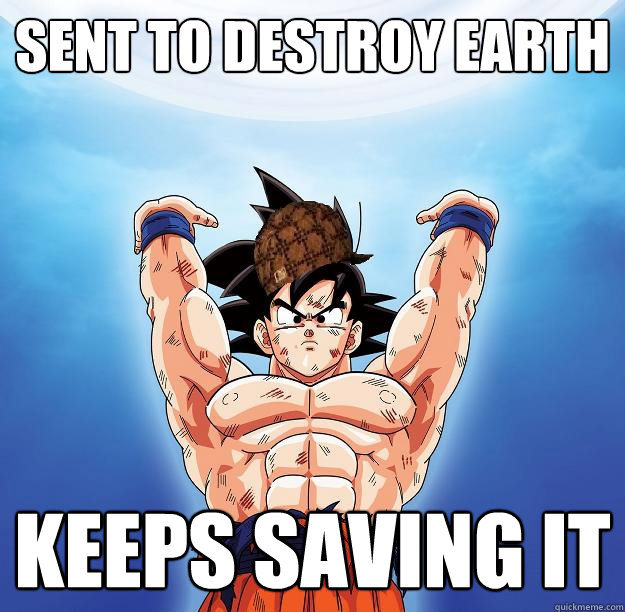 SENT TO DESTROY EARTH KEEPS SAVING IT  Scumbag Goku