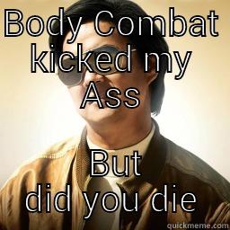 BODY COMBAT KICKED MY ASS  BUT DID YOU DIE Mr Chow