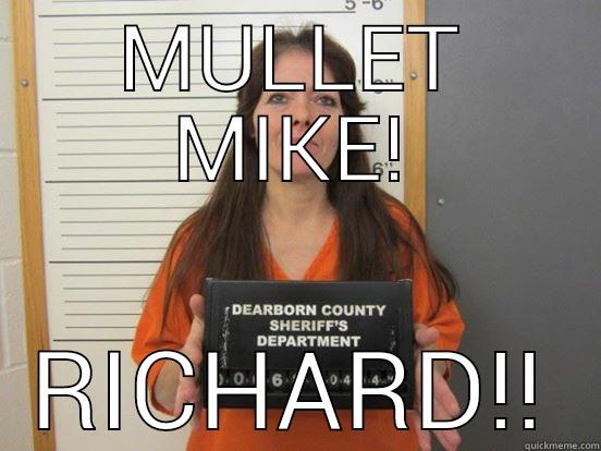 MULLET MIKE! RICHARD!! Misc