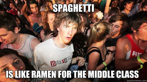 Spaghetti is like ramen for the middle class  Sudden Clarity Clarence