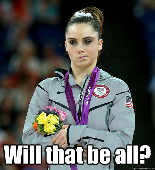  Will that be all?  McKayla Not Impressed