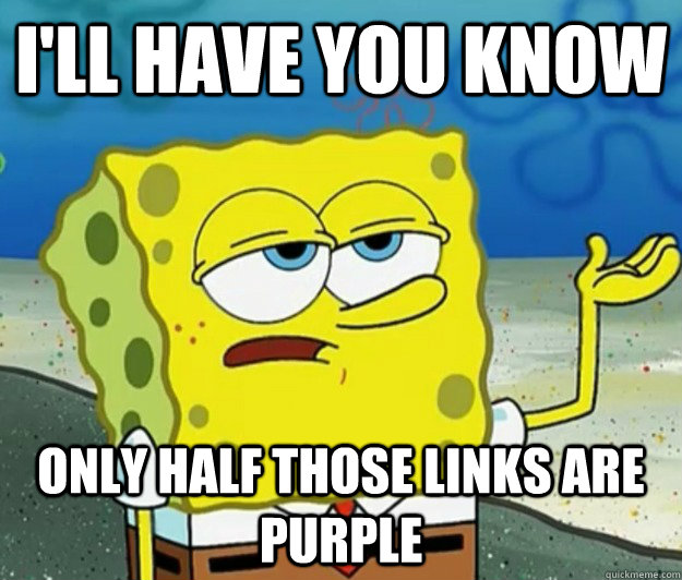 I'll have you know Only half those links are purple  Tough Spongebob