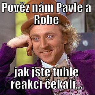 happy funny - POVĚZ NÁM PAVLE A ROBE JAK JSTE TUHLE REAKCI ČEKALI... Condescending Wonka