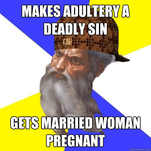 Makes Adultery A Deadly Sin Gets married woman pregnant  Scumbag God is an SBF