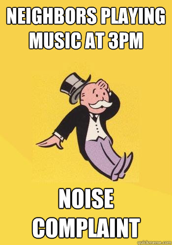 Neighbors playing music at 3pm Noise Complaint  