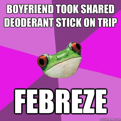 boyfriend took shared deoderant stick on trip febreze  Foul Bachelorette Frog