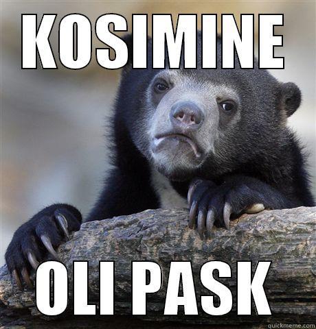 KOSIMINE OLI PASK Confession Bear