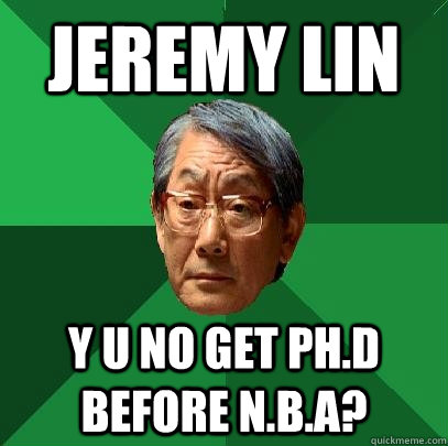 Jeremy Lin Y U no get ph.d before N.B.A?  High Expectations Asian Father