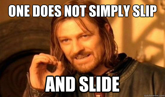 One Does Not Simply Slip And Slide - One Does Not Simply Slip And Slide  Boromir