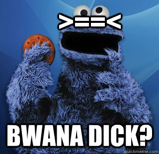     >==<  bwana dick?  