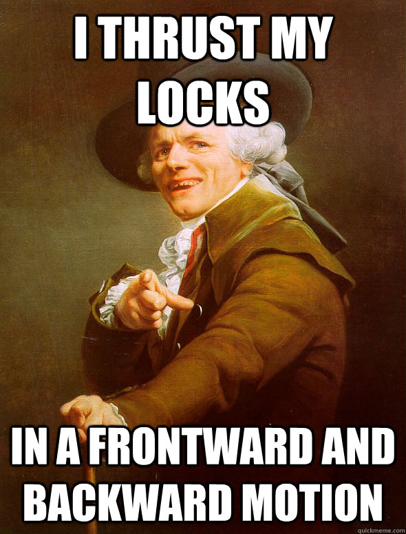 I thrust my locks in a frontward and backward motion  Joseph Ducreux