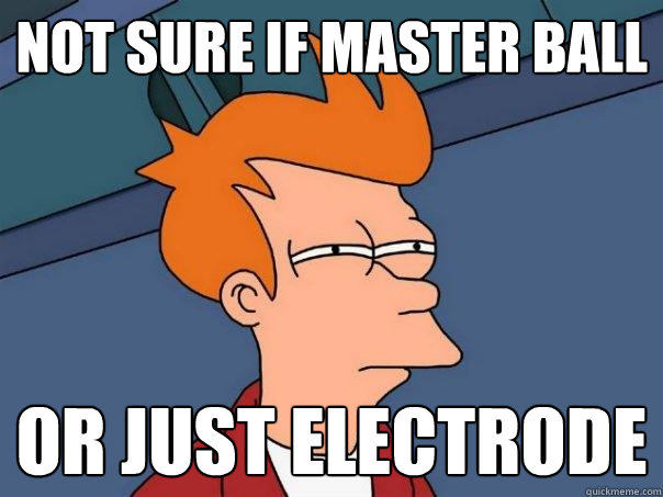 not sure if master ball or just electrode  - not sure if master ball or just electrode   Futurama Fry