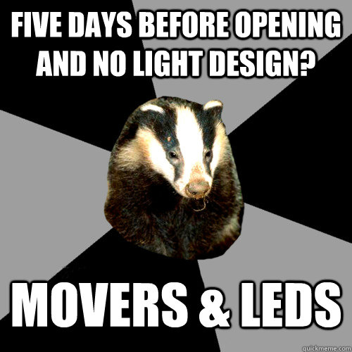 Five days before opening and no light design? Movers & LEDs  Backstage Badger