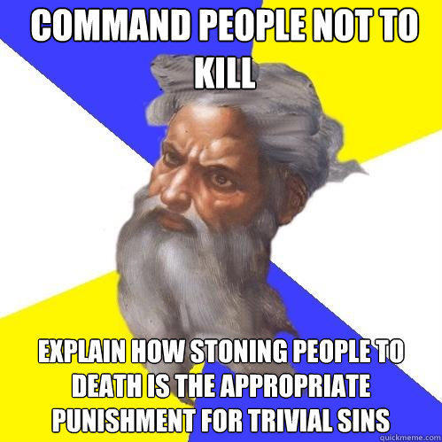 Command people not to kill explain how stoning people to death is the appropriate punishment for trivial sins - Command people not to kill explain how stoning people to death is the appropriate punishment for trivial sins  Advice God