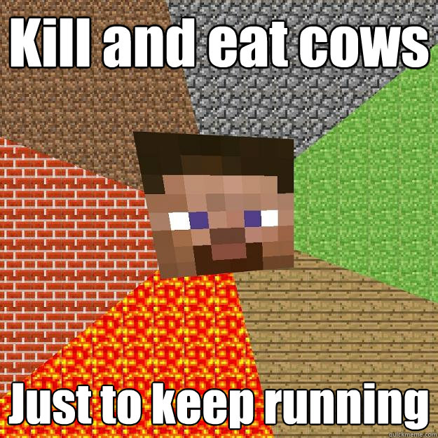 Kill and eat cows Just to keep running - Kill and eat cows Just to keep running  Minecraft