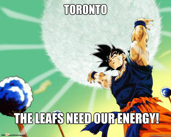 TORONTO  THE LEAFS NEED OUR ENERGY!  