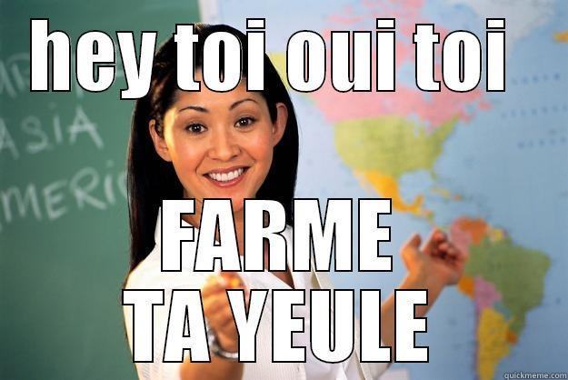 HEY TOI OUI TOI  FARME TA YEULE Unhelpful High School Teacher