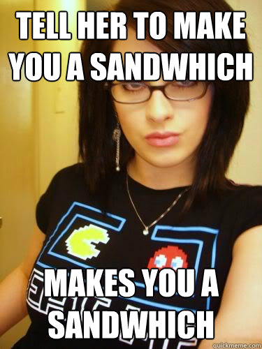 tell her to make you a sandwhich makes you a sandwhich  Cool Chick Carol