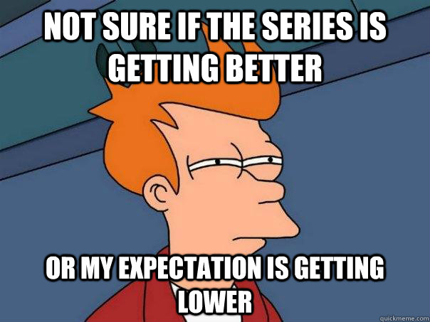 Not Sure if the series is getting better Or my expectation is getting lower  Futurama Fry