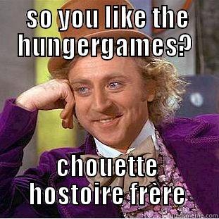 SO YOU LIKE THE HUNGERGAMES?  CHOUETTE HOSTOIRE FRÈRE Condescending Wonka