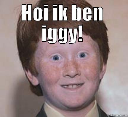 HOI IK BEN IGGY!  Over Confident Ginger