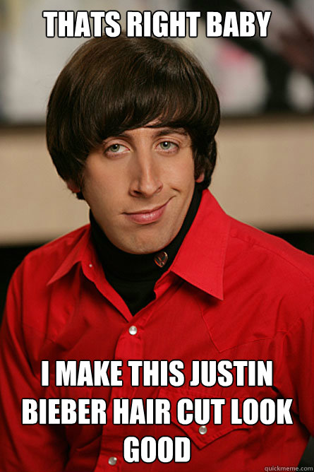 Thats right baby I make this Justin Bieber hair cut look good  Pickup Line Scientist