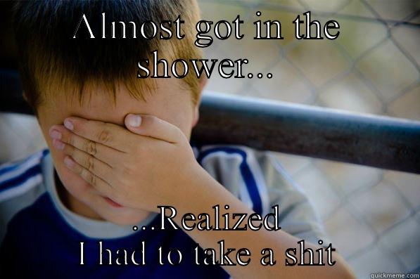 ALMOST GOT IN THE SHOWER... ...REALIZED I HAD TO TAKE A SHIT Confession kid