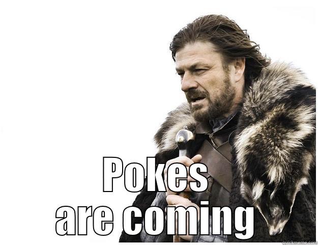  POKES ARE COMING Imminent Ned