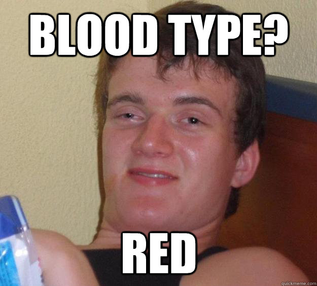 blood type? red - blood type? red  10 Guy