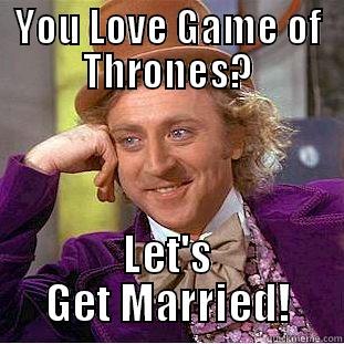 YOU LOVE GAME OF THRONES? LET'S GET MARRIED! Creepy Wonka