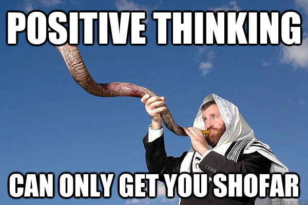 Positive Thinking Can only get you shofar - Positive Thinking Can only get you shofar  Misc