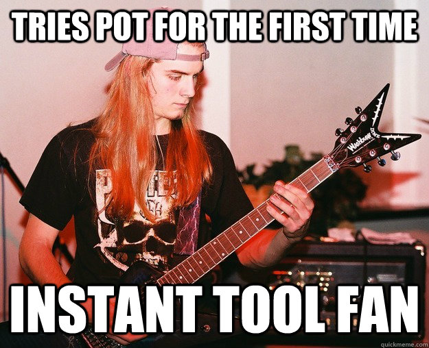 tries pot for the first time instant tool fan  Annoying Metal Kid