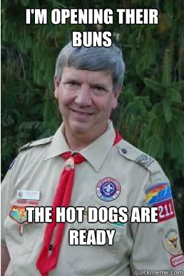 I'm opening their buns The hot dogs are ready  Harmless Scout Leader