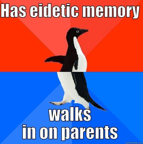 HAS EIDETIC MEMORY  WALKS IN ON PARENTS Socially Awesome Awkward Penguin