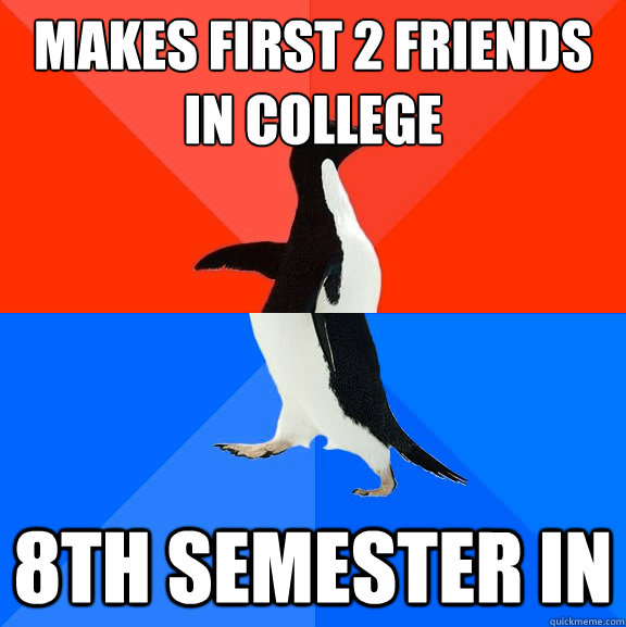 Makes first 2 friends in college 8th semester in  Socially Awesome Awkward Penguin