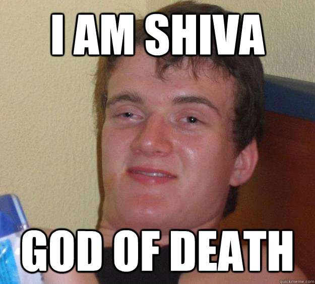 I am Shiva god of death  10 Guy