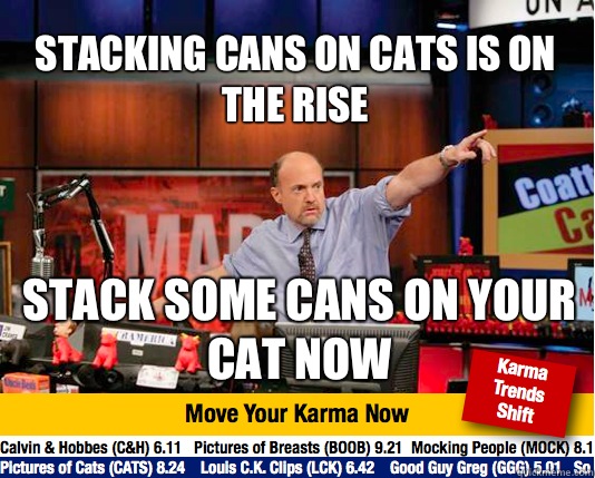 Stacking cans on cats is on the rise Stack some cans on your cat now  Mad Karma with Jim Cramer