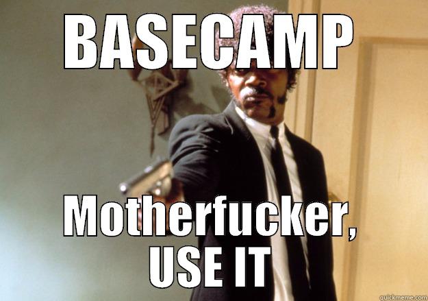 BASECAMP MOTHERFUCKER, USE IT Samuel L Jackson