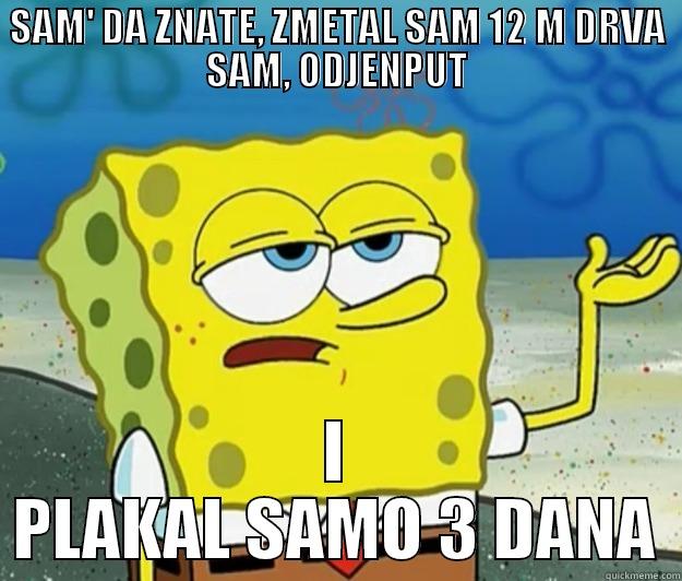 SAM' DA ZNATE, ZMETAL SAM 12 M DRVA SAM, ODJENPUT I PLAKAL SAMO 3 DANA Tough Spongebob