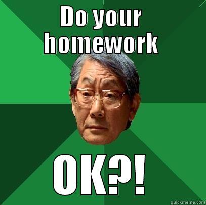 Homework Dad - DO YOUR HOMEWORK OK?! High Expectations Asian Father