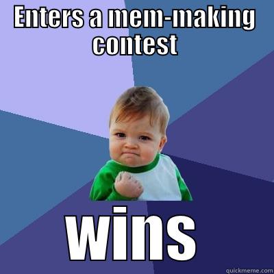 ENTERS A MEM-MAKING CONTEST WINS Success Kid