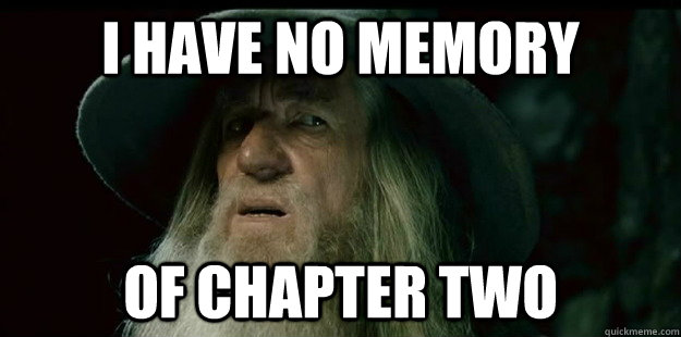 i have no memory of chapter two  I have no memory Gandalf