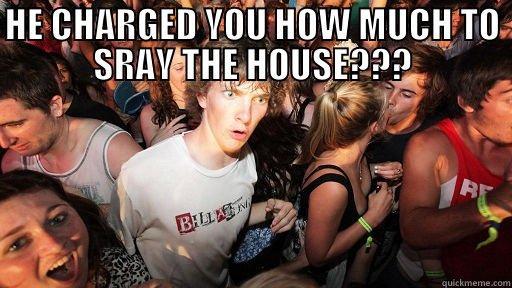 Merry xmas - HE CHARGED YOU HOW MUCH TO SRAY THE HOUSE???  Sudden Clarity Clarence