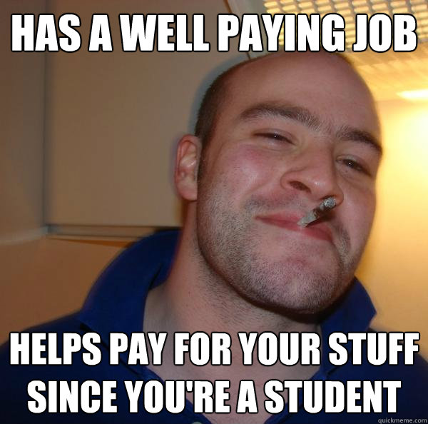 Has a well paying job Helps pay for your stuff since you're a student - Has a well paying job Helps pay for your stuff since you're a student  Misc