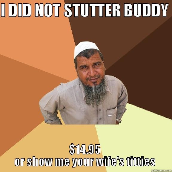 I DID NOT STUTTER BUDDY  $14.95 OR SHOW ME YOUR WIFE'S TITTIES Ordinary Muslim Man