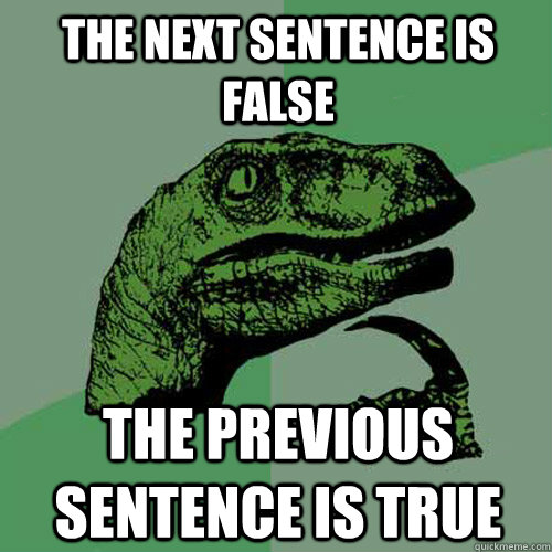 The next sentence is false The previous sentence is true  Philosoraptor