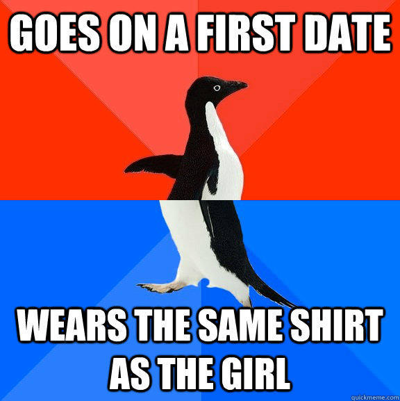 goes on a first date wears the same shirt as the girl  