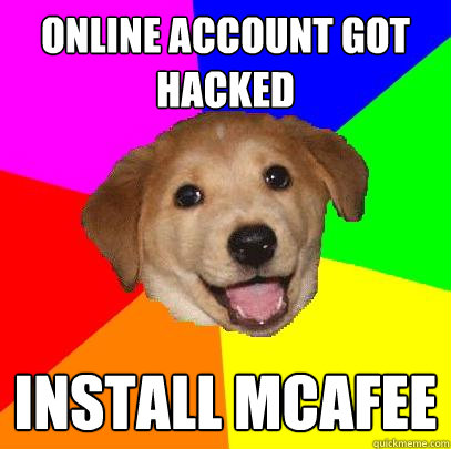 online account got hacked install mcafee  Advice Dog