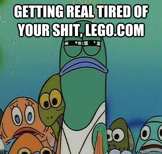 Getting real tired of your shit, Lego.com  - Getting real tired of your shit, Lego.com   Serious fish SpongeBob