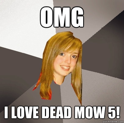 Omg  i love dead mow 5!  Musically Oblivious 8th Grader